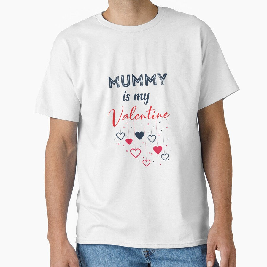 mummy is my valentine Classic T-Shirt