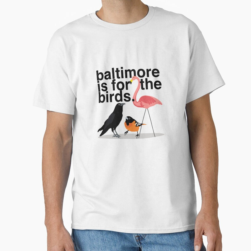 Baltimore is for the Birds Classic T-Shirt