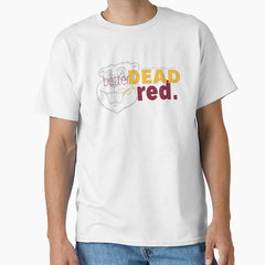 Better Dead than Red Classic T-Shirt