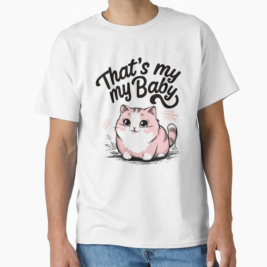 Thats my baby. For Every Proud Cat Parent Classic T-Shirt