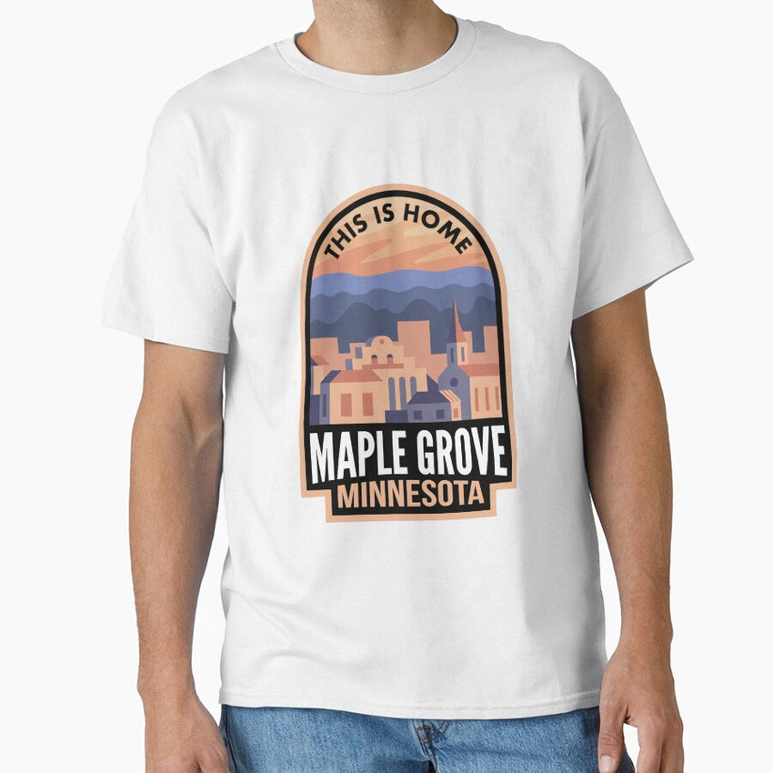 Downtown Maple Grove Minnesota This is Home Classic T-Shirt