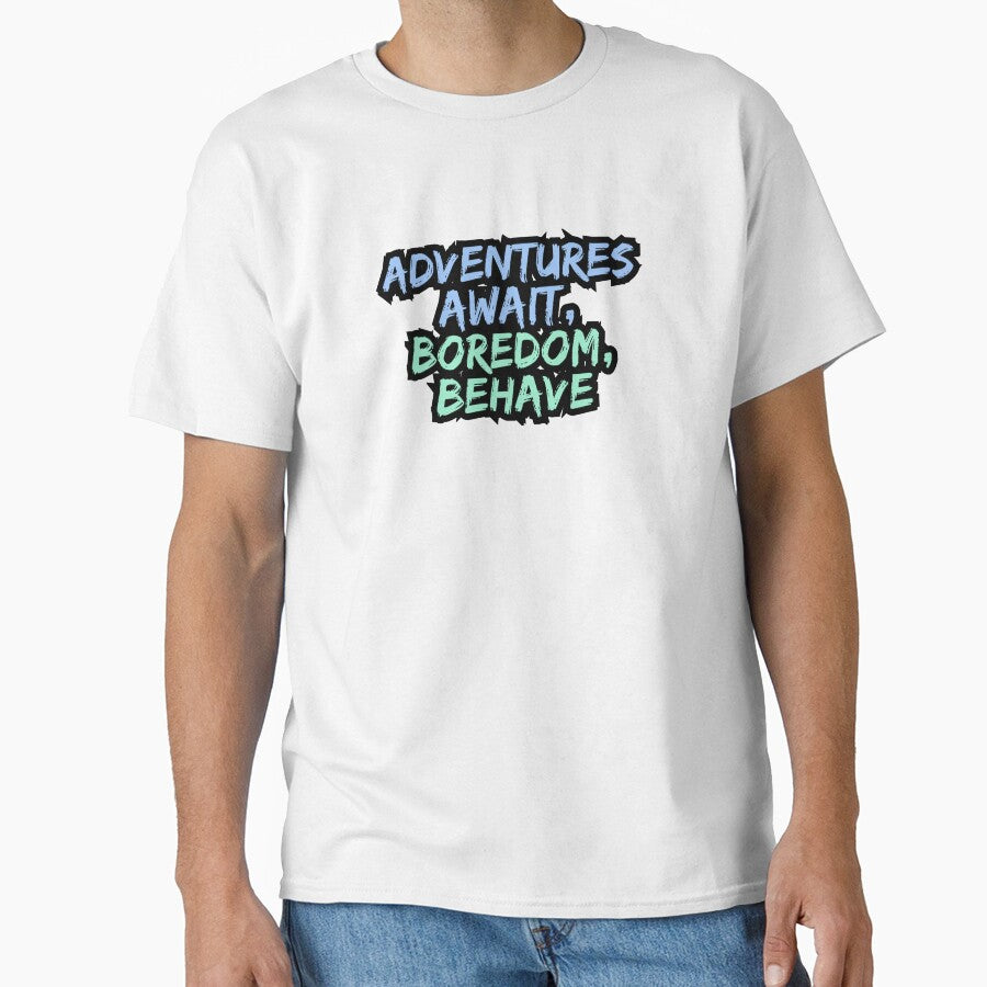 Adventures Await Boredom Behave Classic T Shirt