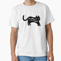 Tell Your Cat I Said PsPsPs Classic T-Shirt