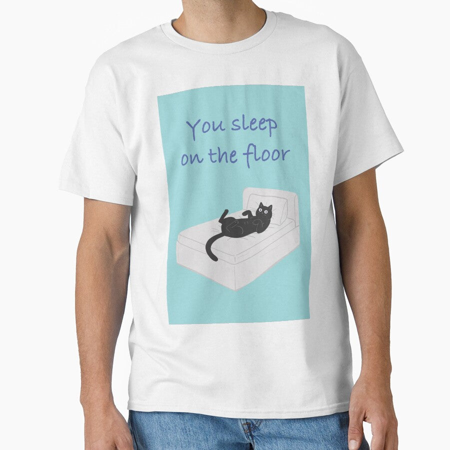 Funny Cat Art : You sleep on the floor Blue version Classic T-Shirt