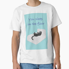 Funny Cat Art : You sleep on the floor Blue version Classic T-Shirt