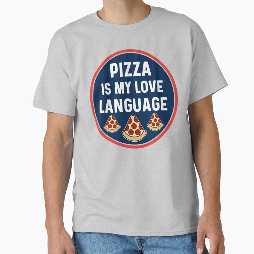 Pizza Is My Love Language, Funny Pizza Humor Classic T-Shirt