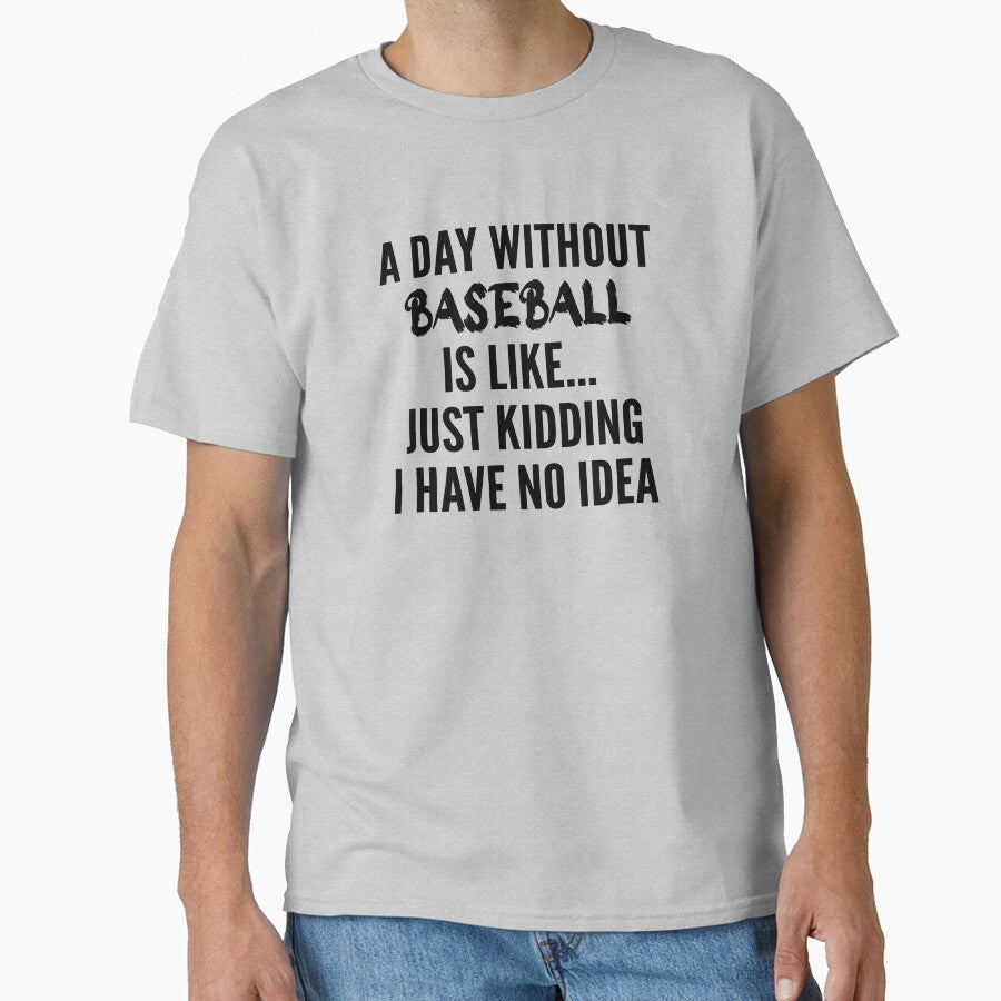 A Day Without baseball - Funny baseball quote gift idea For Men and Women Classic T-Shirt