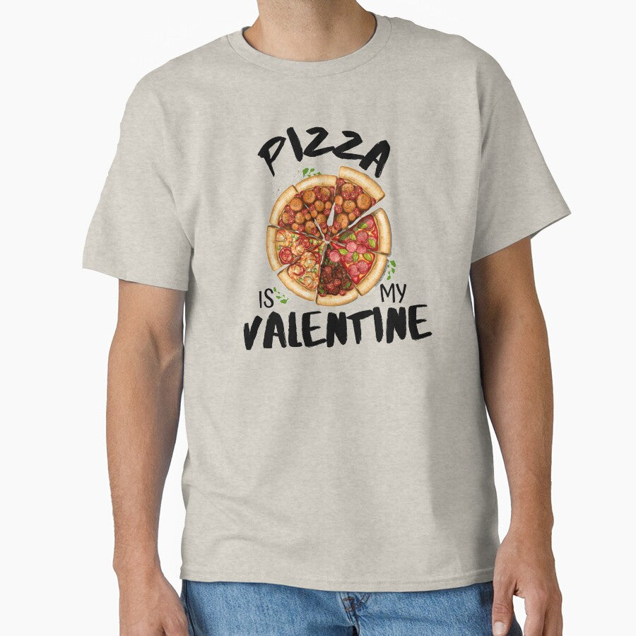 Pizza Is My Valentine- Funny Classic T-Shirt
