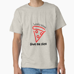 Lovely pizza, give me slice Classic T-Shirt