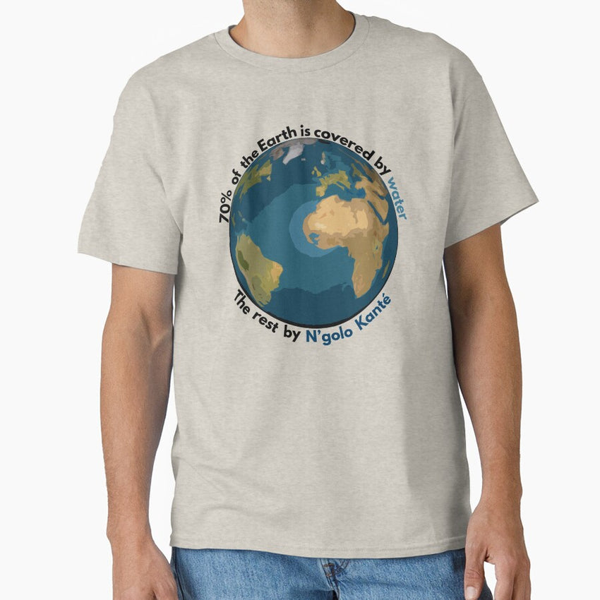 70% of the Earth is covered by water, the rest by N'golo Kanté Classic T-Shirt