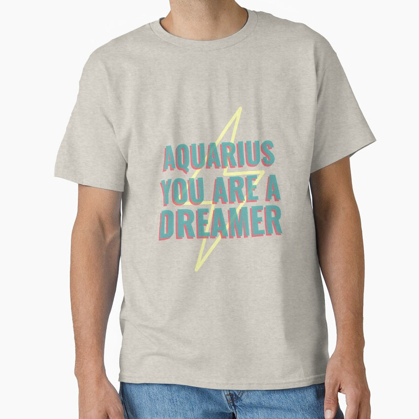Aquarius You Are A Dreamer Classic T-Shirt