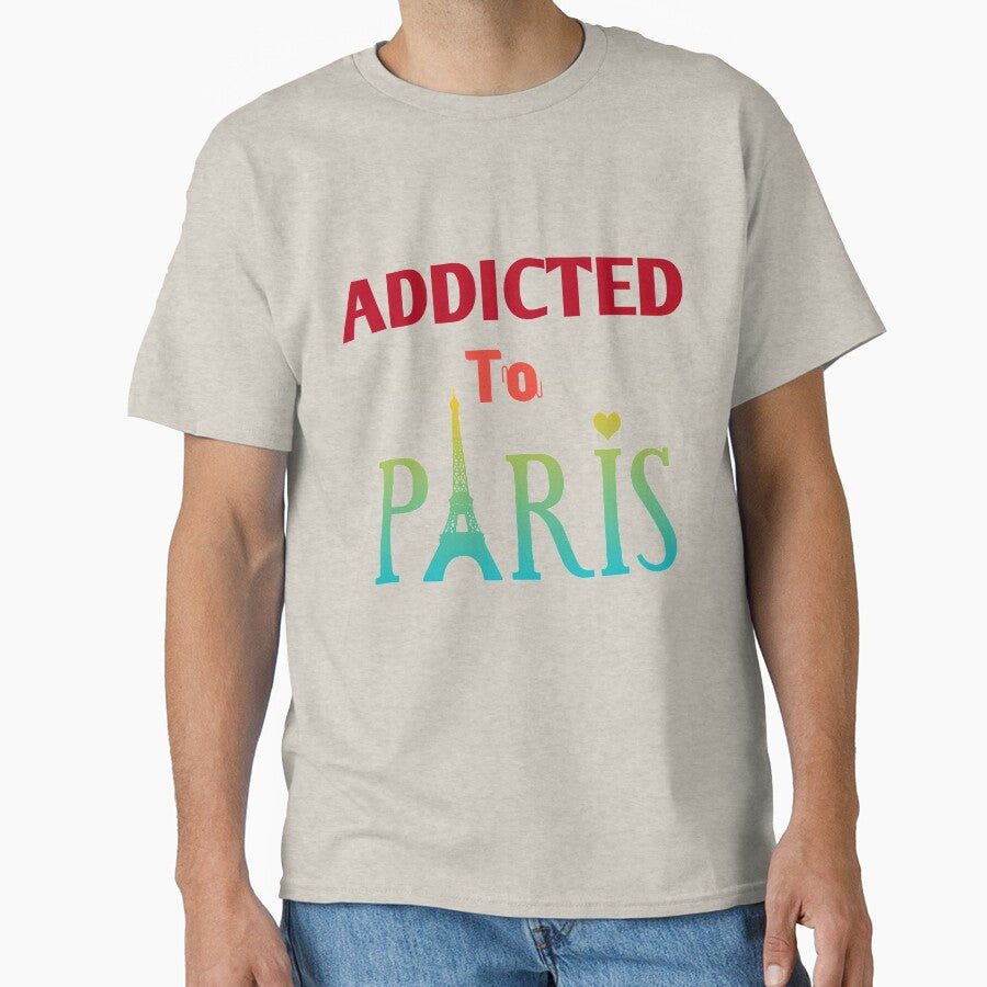 Addicted To Paris I Love Paris France Classic T Shirt