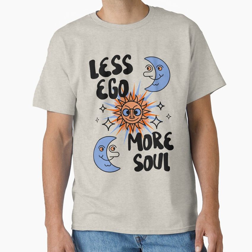 Less Ego More Soul Classic T Shirt