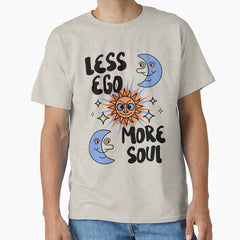 Less Ego More Soul Classic T Shirt