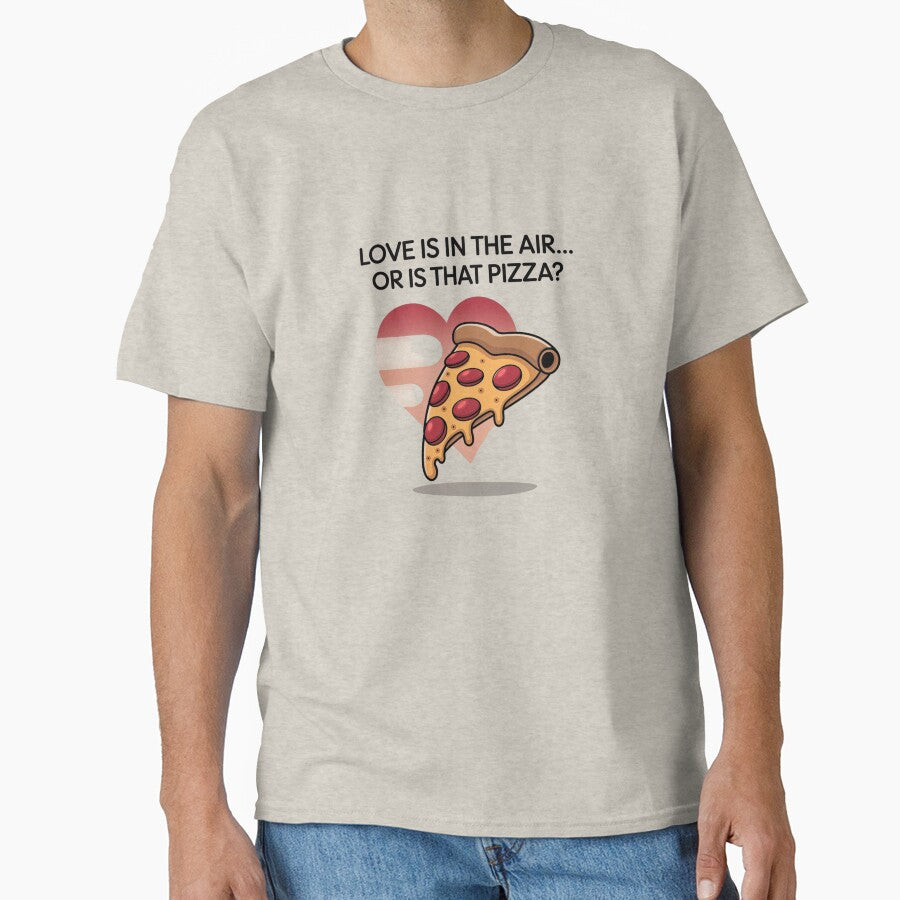 Love is in the Air… or is That Pizza? Funny Foodie T-Shirt Classic T-Shirt