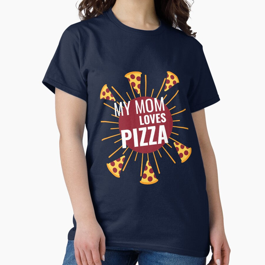 My mom loves pizza funny pizzanator Classic T-Shirt