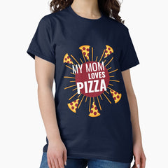 My mom loves pizza funny pizzanator Classic T-Shirt