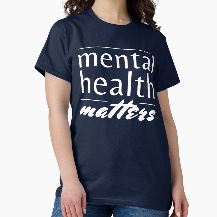 Mental Health Matters Mental Health Quote Therapy Mental Health Awareness Classic T Shirt