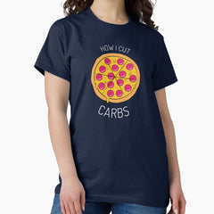 How I Cut Carbs Funny Pizza T Shirt Classic T-Shirt
