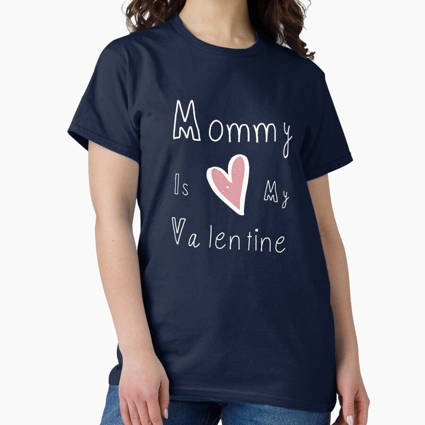 Valentine Shirt | Mommy Is My Valentine | Mommy Valentine Shirt | Kids Valentine Shirt Classic T-Shirt