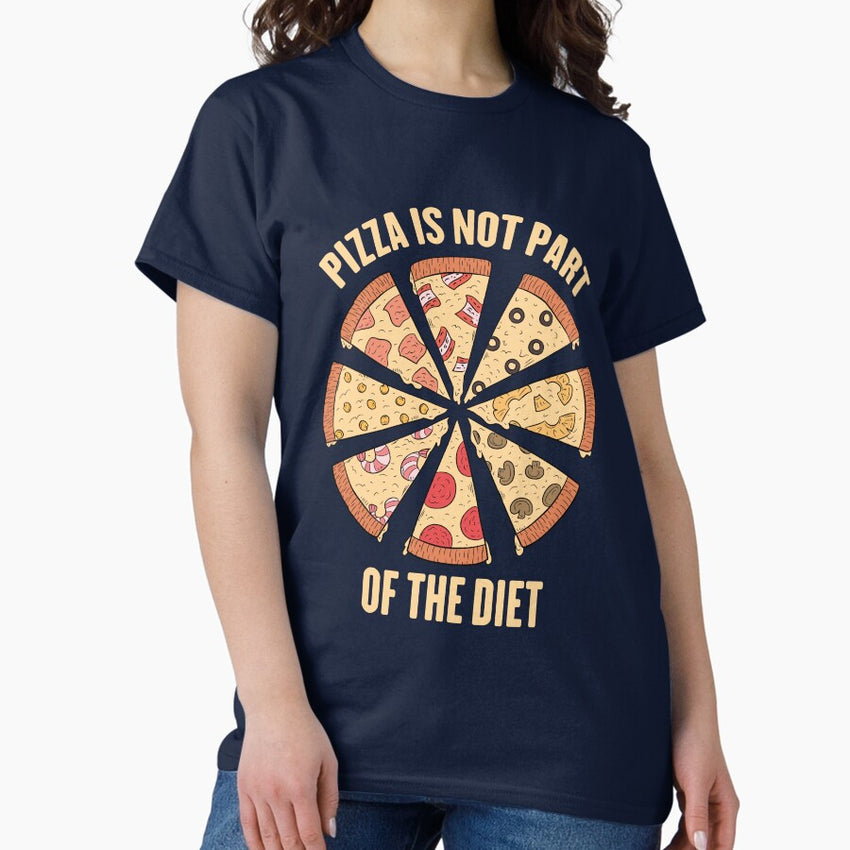 Pizza Is Not Part Of The Diet Gift for Pizza Lovers Classic T-Shirt