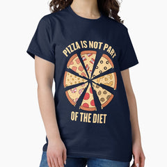 Pizza Is Not Part Of The Diet Gift for Pizza Lovers Classic T-Shirt