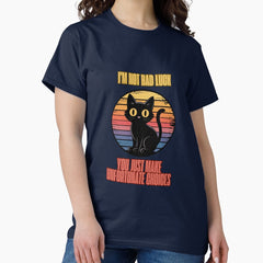 Im not bad luck, you just make unfortunate choices Classic T-Shirt