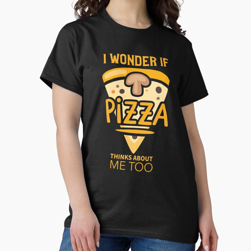 Funny Pizza Joke - I Wonder If Pizza Think About Me Too Classic T-Shirt