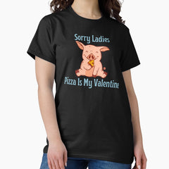 Sorry Ladies Pizza is my Valentine, Funny Pig Eating Pizza Valentines Day Design Classic T-Shirt