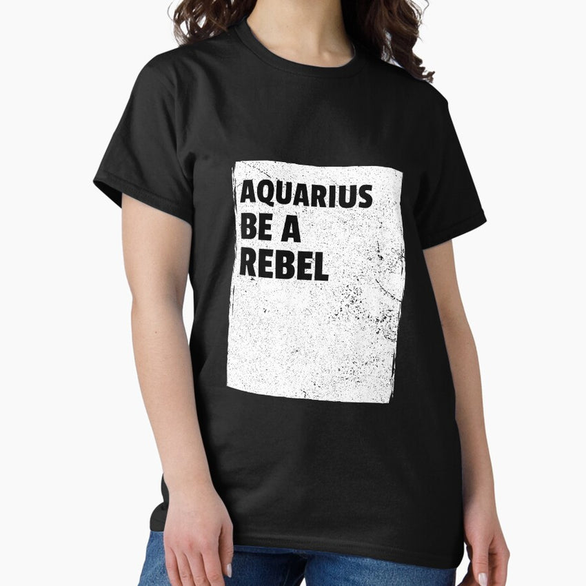 Aquarius Be A Rebel Classic T Shirt