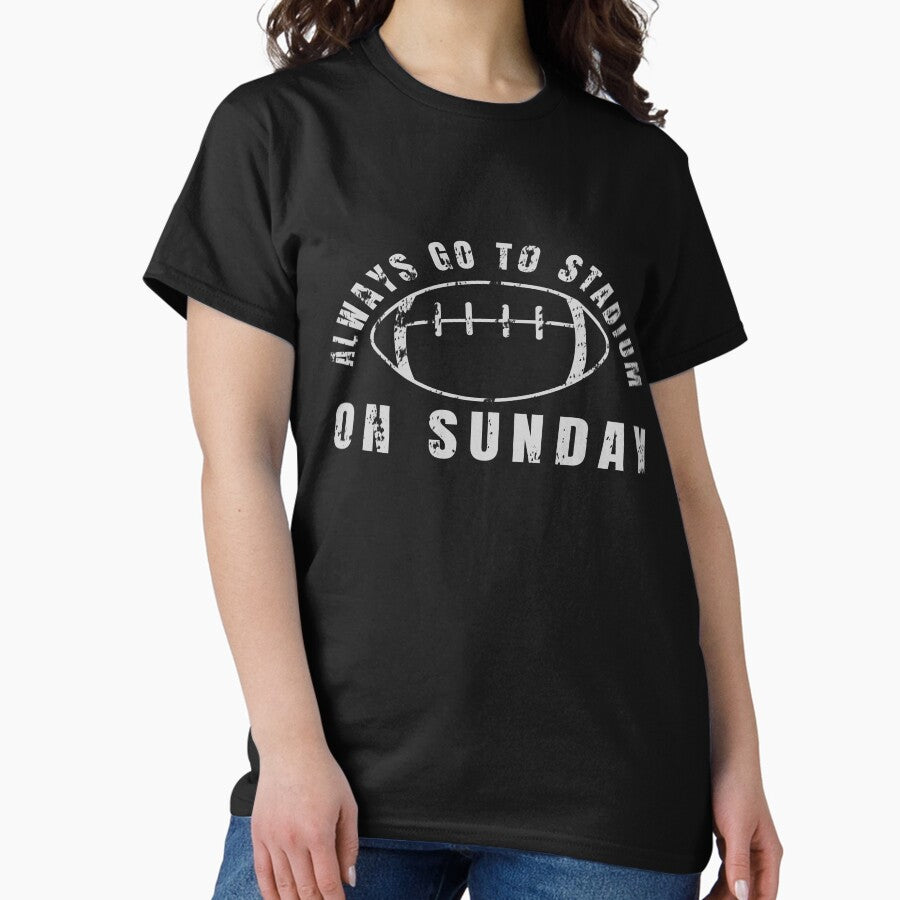 Always Go to Stadium On Sunday , cute quote Classic T-Shirt