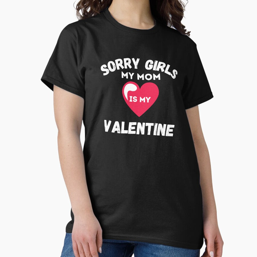 Valentines Days Boys Sorry Girls My Mom Is My Valentines Funny T-Shirt,Valentines Gift,Valentines Day,Valentine Shirt For Boys And Girls Classic T-Shirt