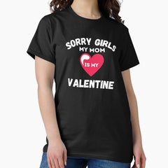 Valentines Days Boys Sorry Girls My Mom Is My Valentines Funny T-Shirt,Valentines Gift,Valentines Day,Valentine Shirt For Boys And Girls Classic T-Shirt