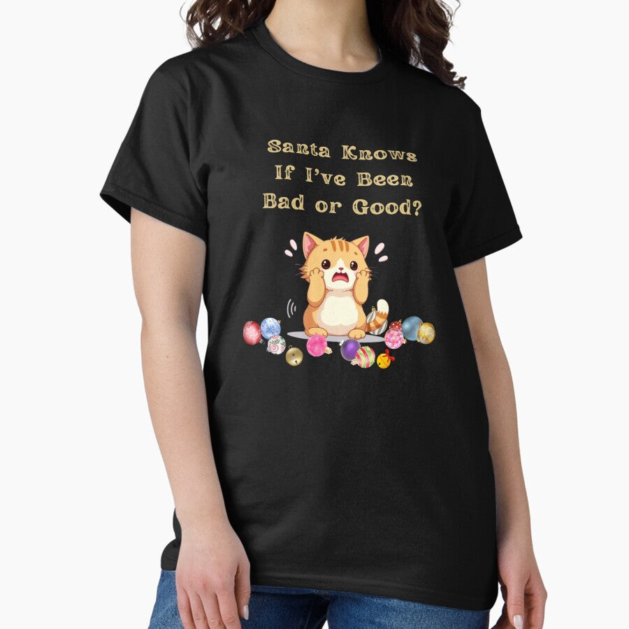 Santa Knows If Ive Been Bad or Good - Cat Classic T-Shirt