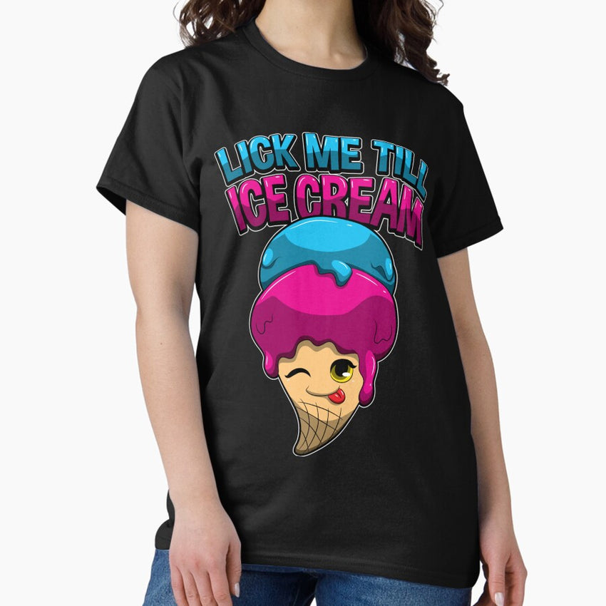 Lick Me Till Ice Cream Pervert Adult Joke Classic T-Shirt