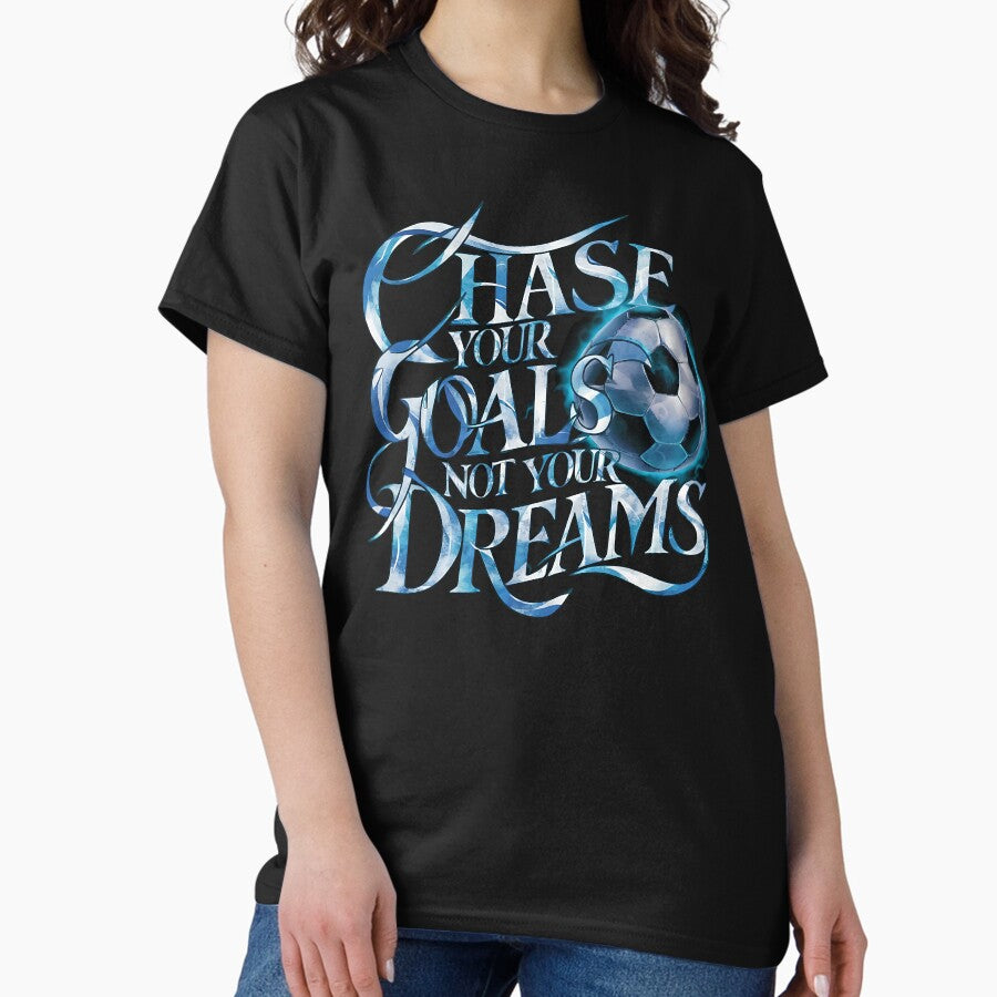CHASE YOUR GOALS NOT YOUR DREAMS football/soccer player lover design Classic T-Shirt