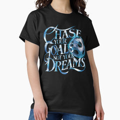 CHASE YOUR GOALS NOT YOUR DREAMS football/soccer player lover design Classic T-Shirt