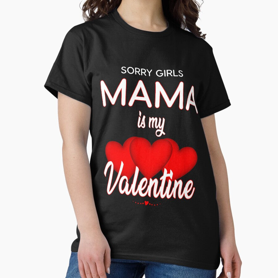 Sorry Girls Mama Is My Valentine Classic T-Shirt