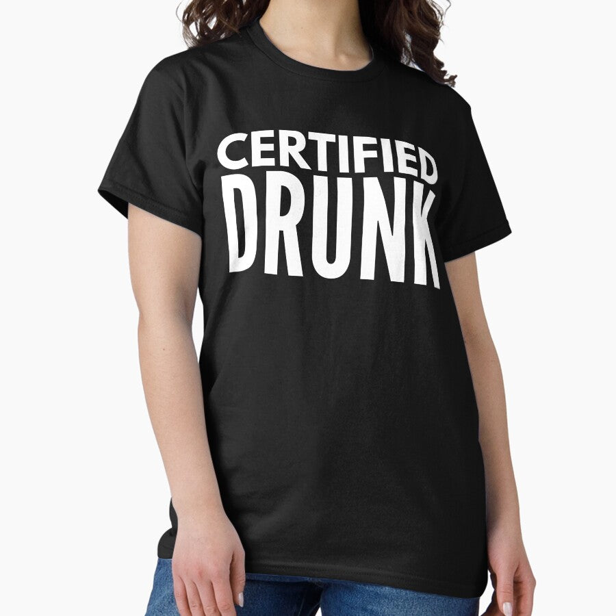 Certified Drunk Classic T Shirt