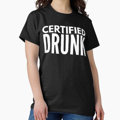 Certified Drunk Classic T Shirt