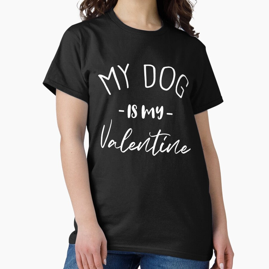 My Dog Is My Valentine Funny Dog Lovers Gift Classic T-Shirt