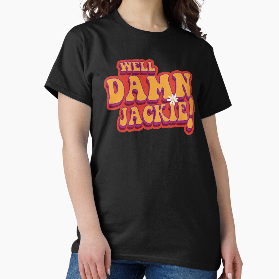 Well Damn Jackie 70s Lettering Funny Quote Design Classic T-Shirt
