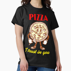 Pizza, I Trust In You Classic T-Shirt