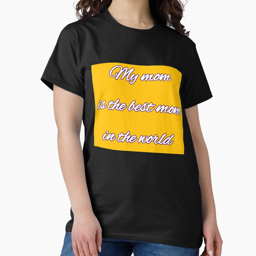 My mom is best mom-ilove you mom Classic T-Shirt