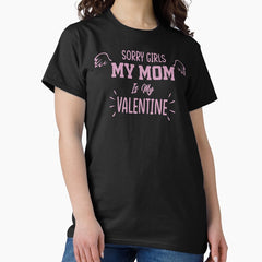 Copie de sorry girls mummy is my valentine Classic T-Shirt