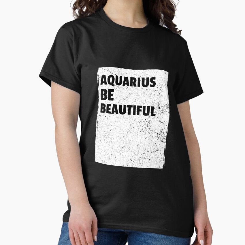 Aquarius Be Beautiful Classic T-Shirt
