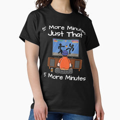 5 More Minutes Classic T Shirt
