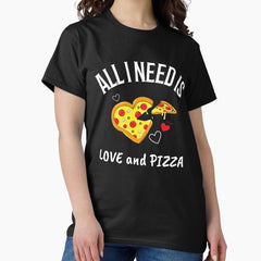 I Need Is Love And Pizza Classic T-Shirt