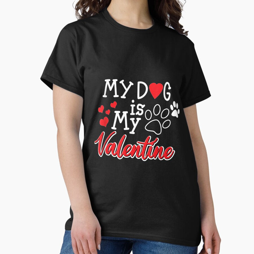 My Dog Is My Valentine Cute Valentine For Dog Lover Classic T-Shirt