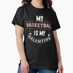 My basketball is my Valentine Classic T-Shirt